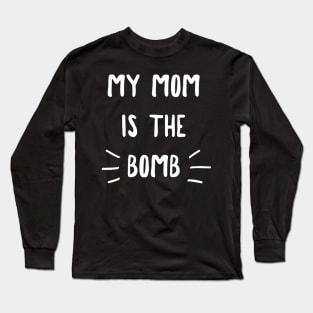 My Mom Is the Bomb Long Sleeve T-Shirt